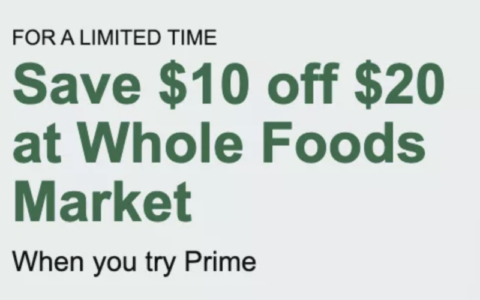 免费试用 Amazon Prime 获得 Whole Foods 满 $20 减 $10 优惠【4/30 截止】
